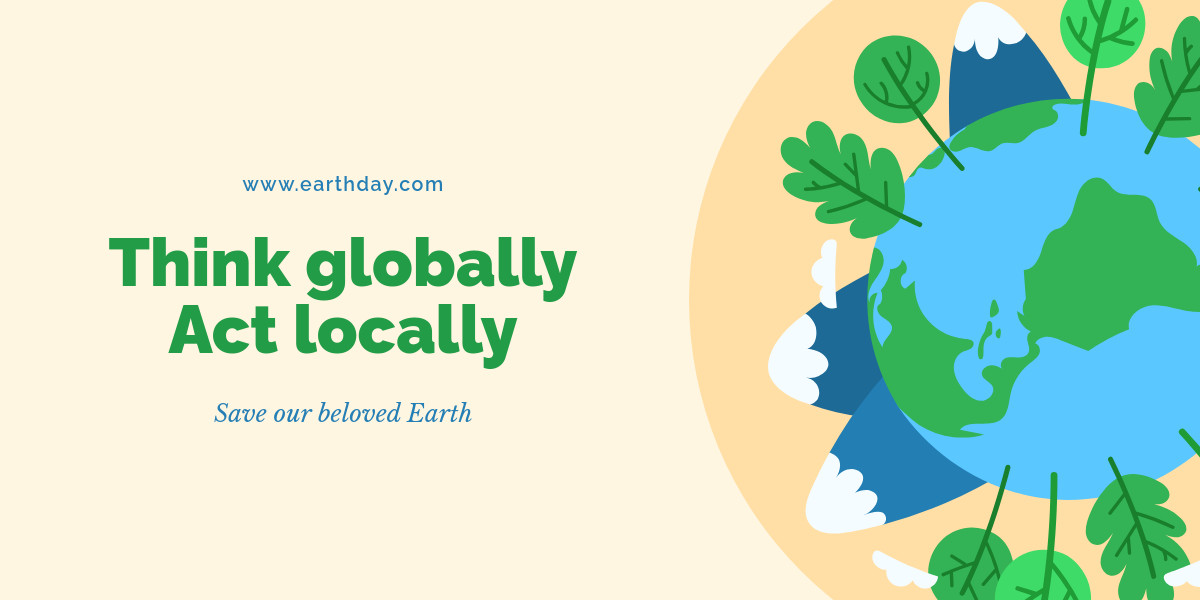 Earth Day Think Globally and Act Locally-1200x600px-TwitterImagePost