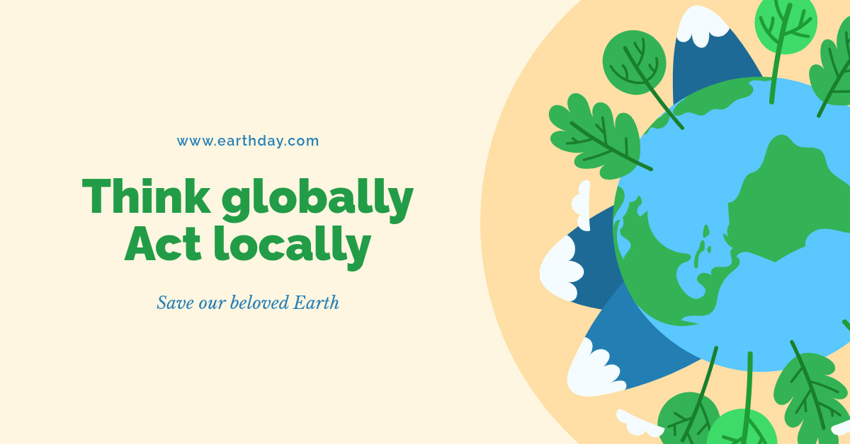 Earth Day Think Globally and Act Locally-1200x628px-FacebookSponsoredMessage