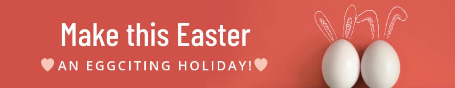 Make Easter an Eggciting Holiday-930x180px-TopBanner