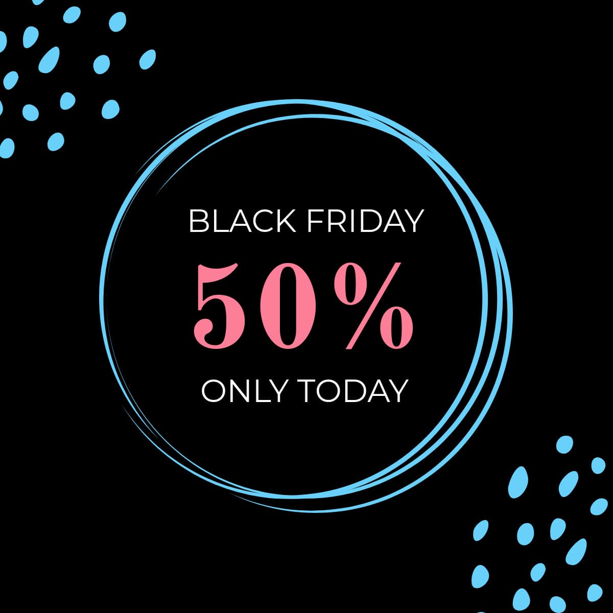 Black Friday 50 Only Today-1200x1200px-FacebookSquarePost
