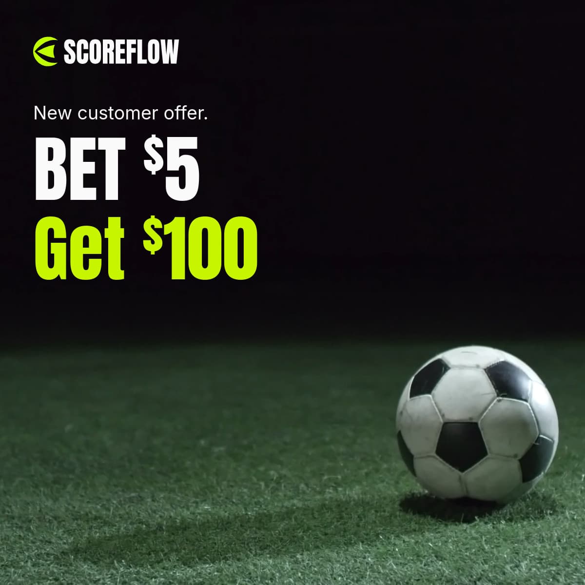 Bet Five Get Hundred Soccer Scoreflow Betting Video-336x280px-LargeRectangle-1200x1200px-FacebookSqu