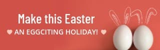 Make Easter an Eggciting Holiday