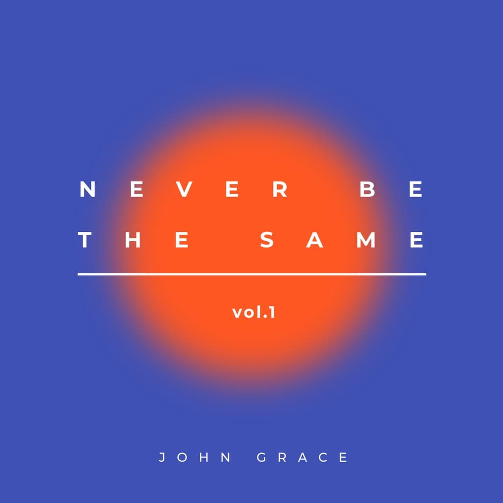 Never Be The Same John Grace Album Cover Spotify Playlist Cover