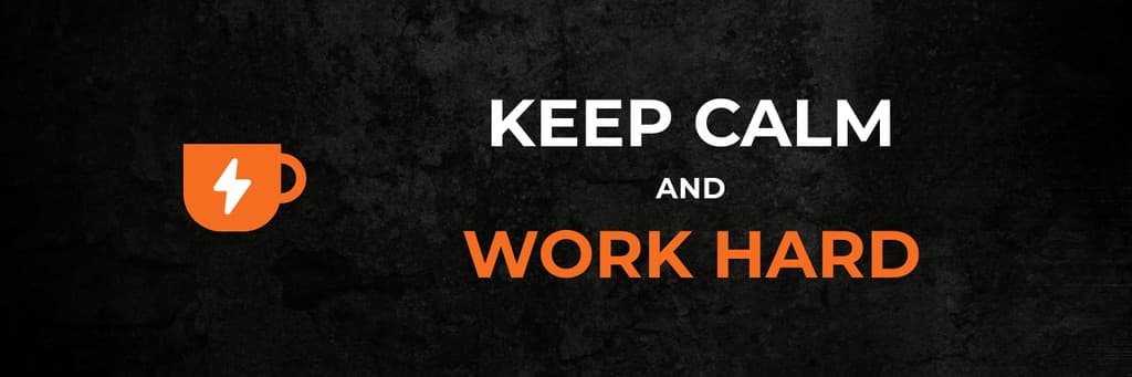 Keep Calm and Work Hard