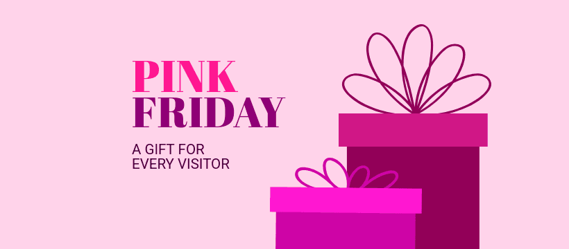 Pink Friday Gift for Every Visitor